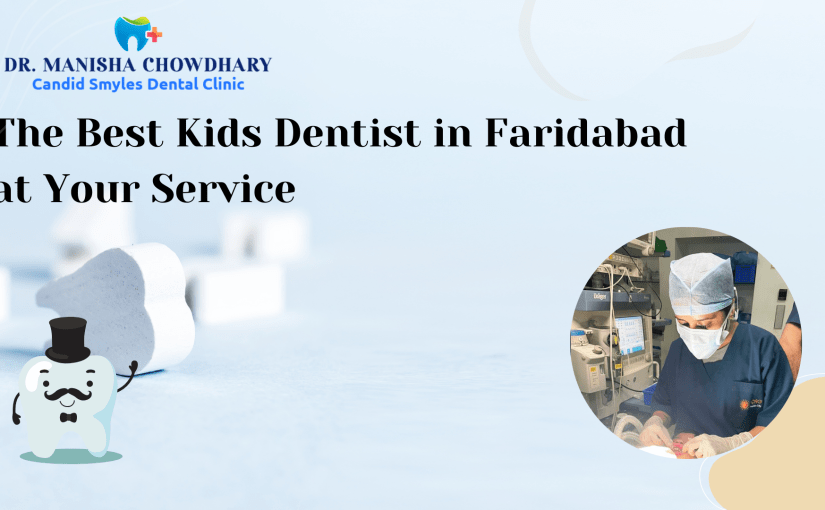 The Best Kids Dentist in Faridabad at Your Service